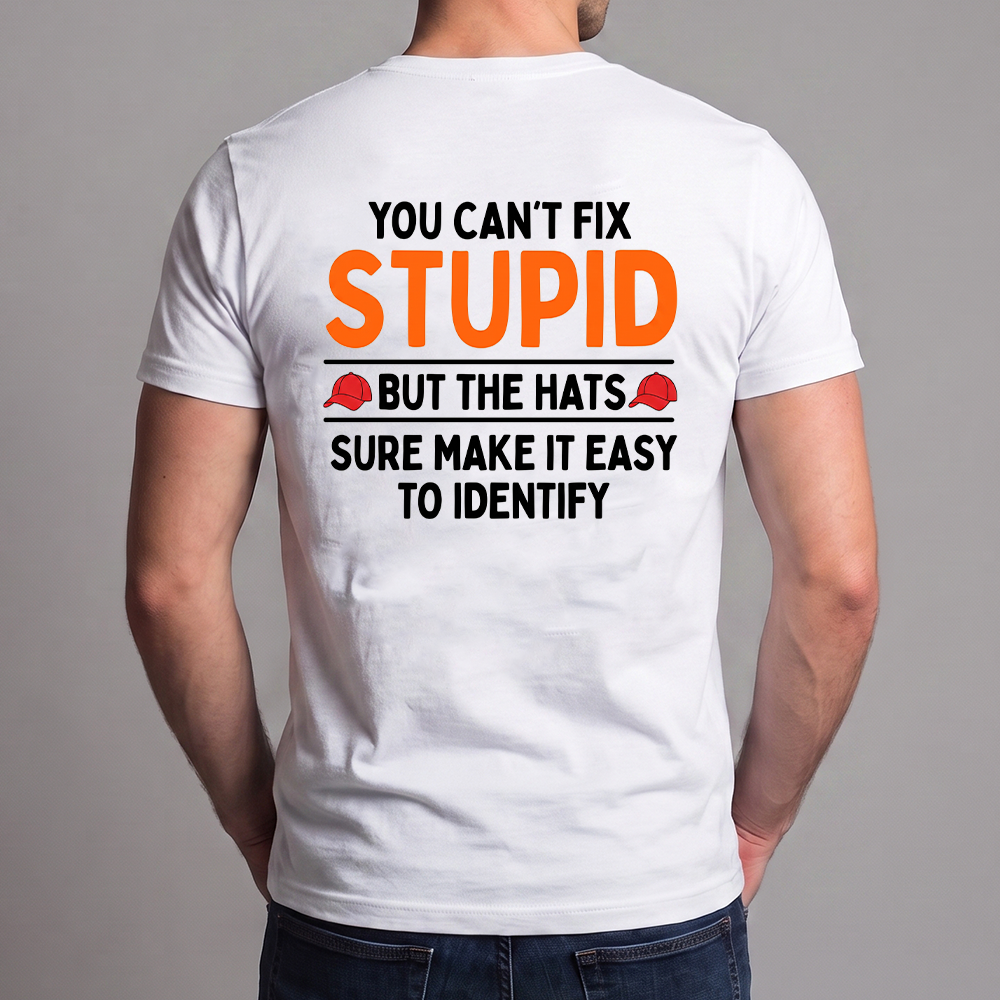 You Can’t Fix Stupid Shirt, Funny Red Hat Political Satire Tee, Sarcastic Protest Graphic T-Shirt, Gag Gift for Him