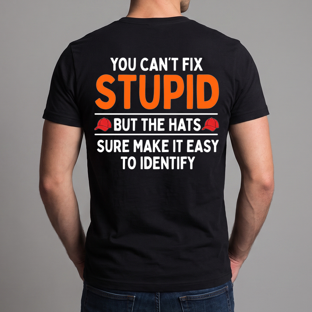 You Can’t Fix Stupid Shirt, Funny Red Hat Political Satire Tee, Sarcastic Protest Graphic T-Shirt, Gag Gift for Him