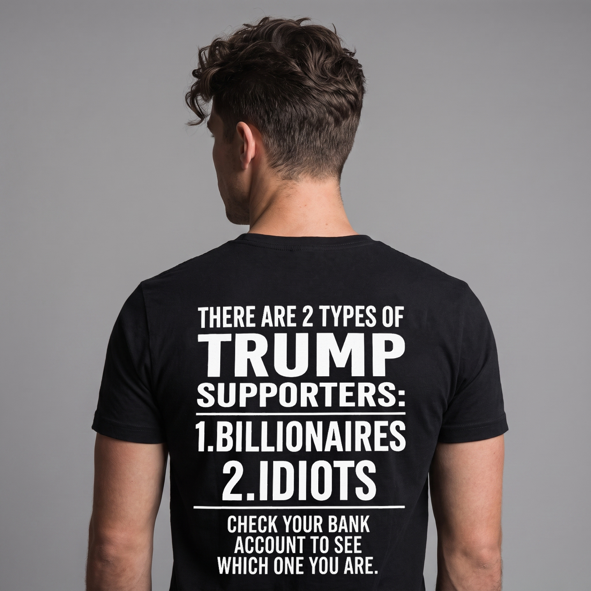 Two Types of Trump Supporters Political Satire T-Shirt – Billionaires or Idiots Anti-Trump Protest Graphic Tee