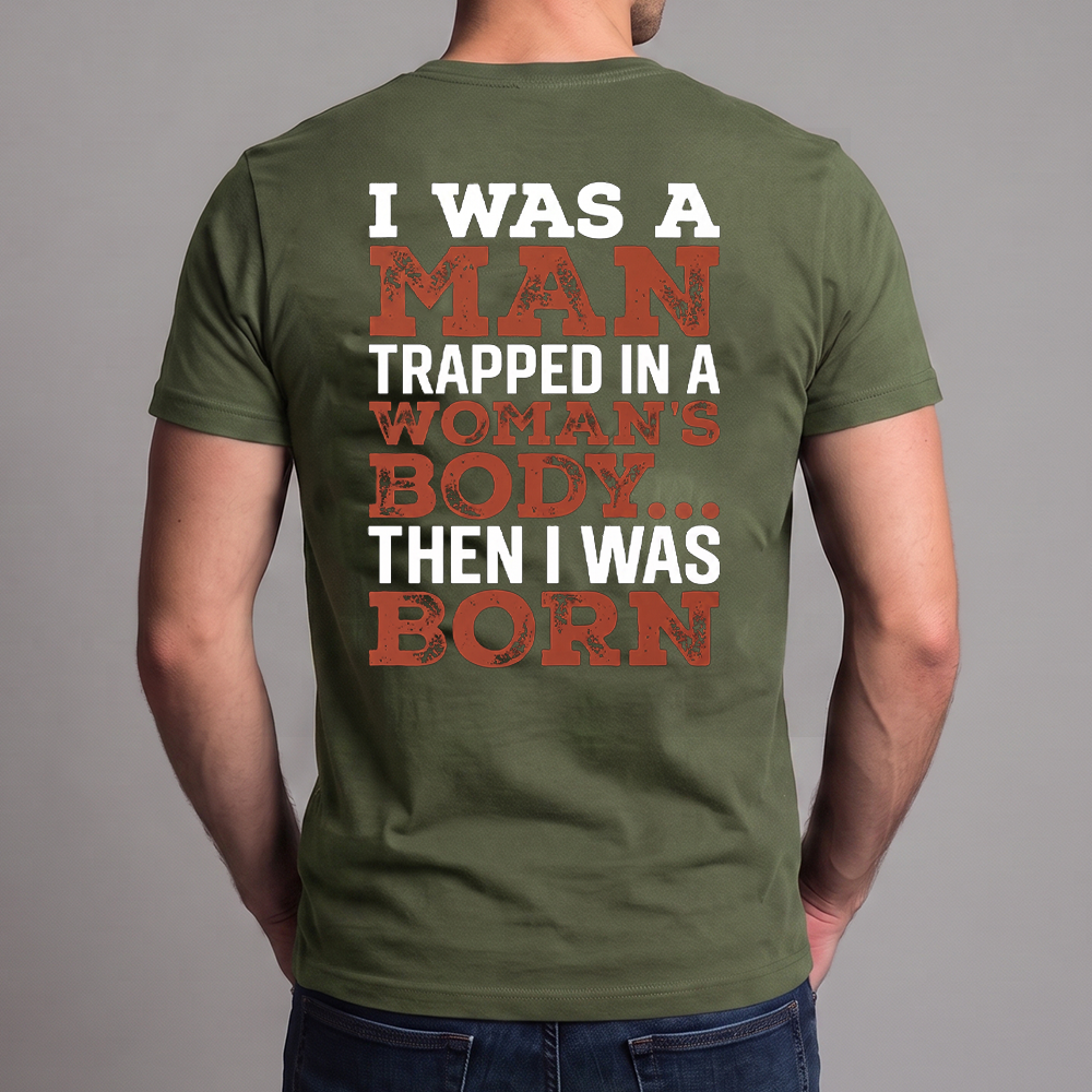 I Was a Man Trapped in a Woman’s Body Shirt, Funny Sarcastic Quote Tee, Adult Humor Graphic T-Shirt, Gag Gift for Him