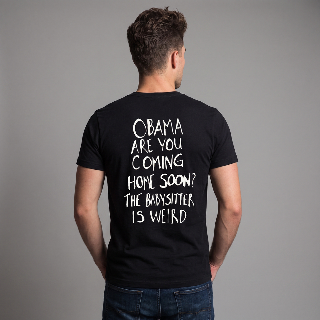 Obama Are You Coming Home Soon Political Satire T-Shirt – Funny Anti-Trump Babysitter Is Weird Graphic Tee