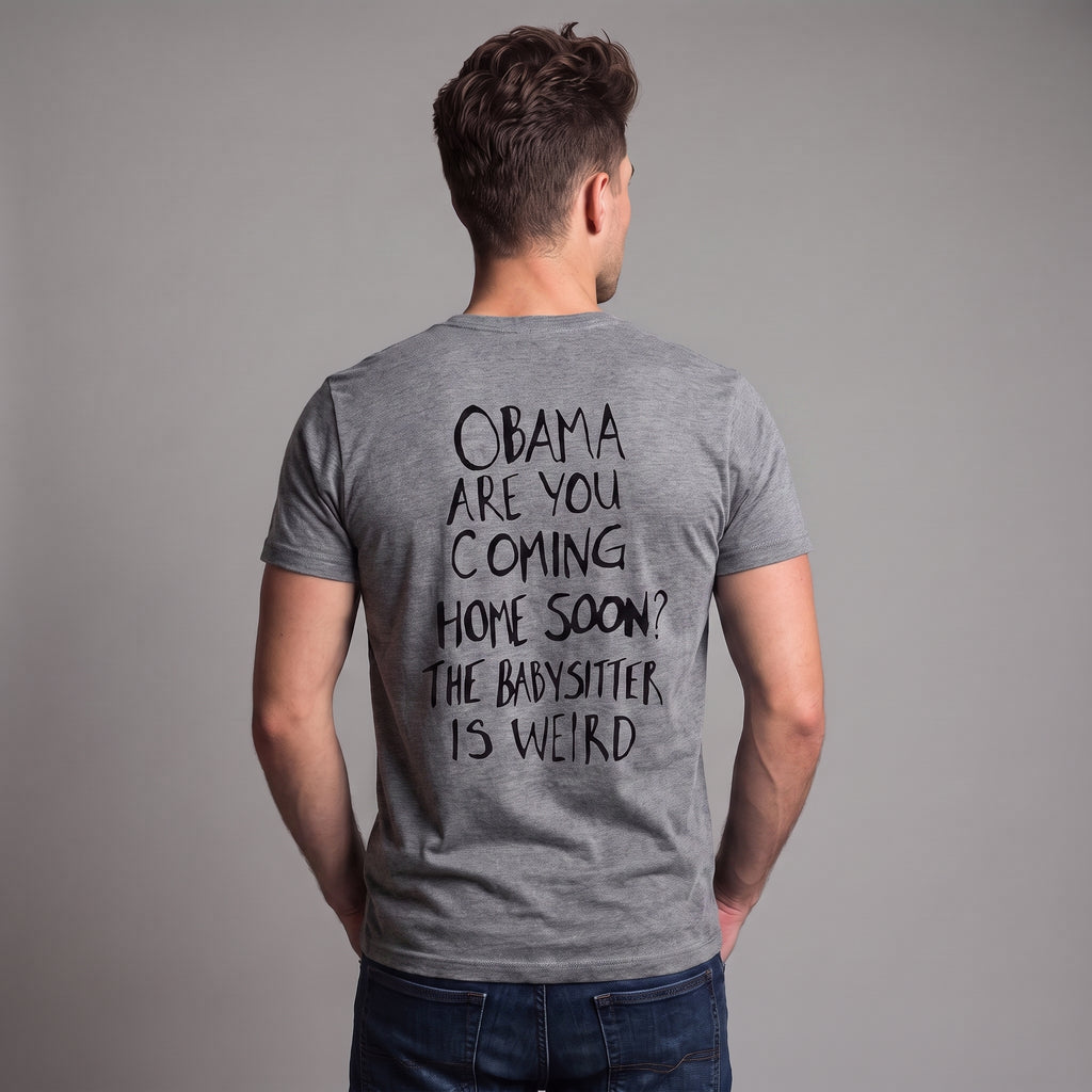 Obama Are You Coming Home Soon Political Satire T-Shirt – Funny Anti-Trump Babysitter Is Weird Graphic Tee