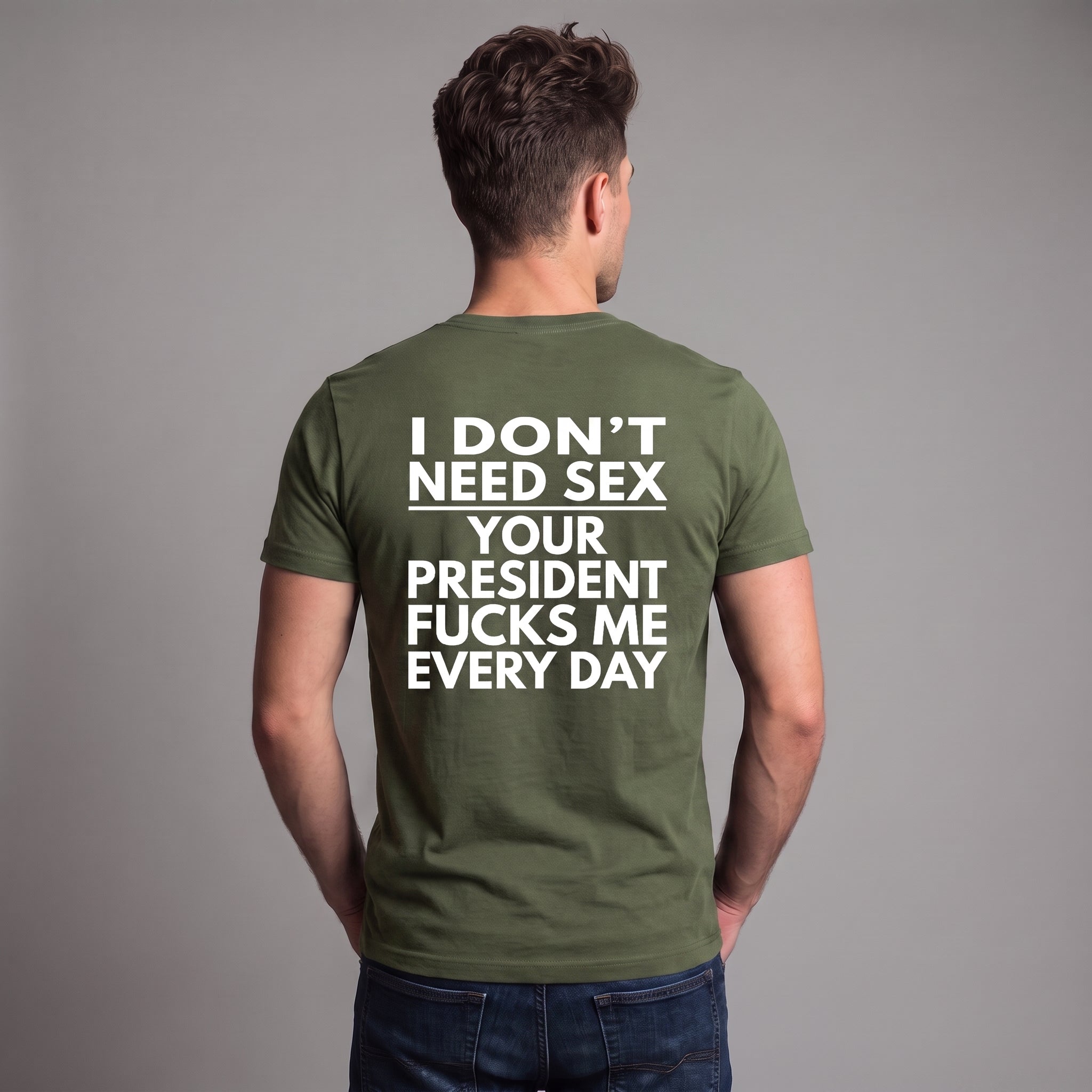 I Don’t Need S*x Your President Fu*ks Me Every Day Political Satire T-Shirt – Anti-Trump Protest Graphic Tee