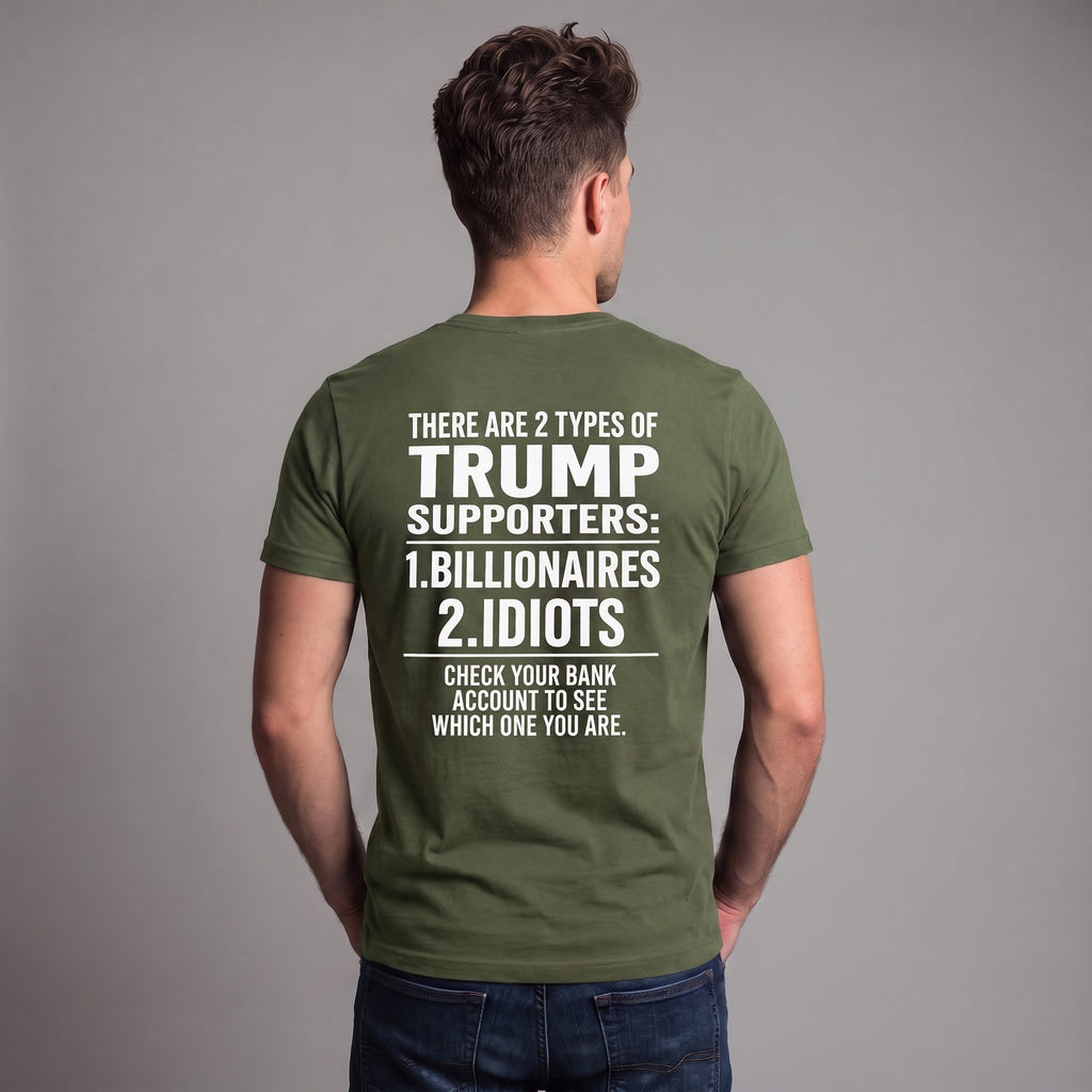 Two Types of Trump Supporters Political Satire T-Shirt – Billionaires or Idiots Anti-Trump Protest Graphic Tee