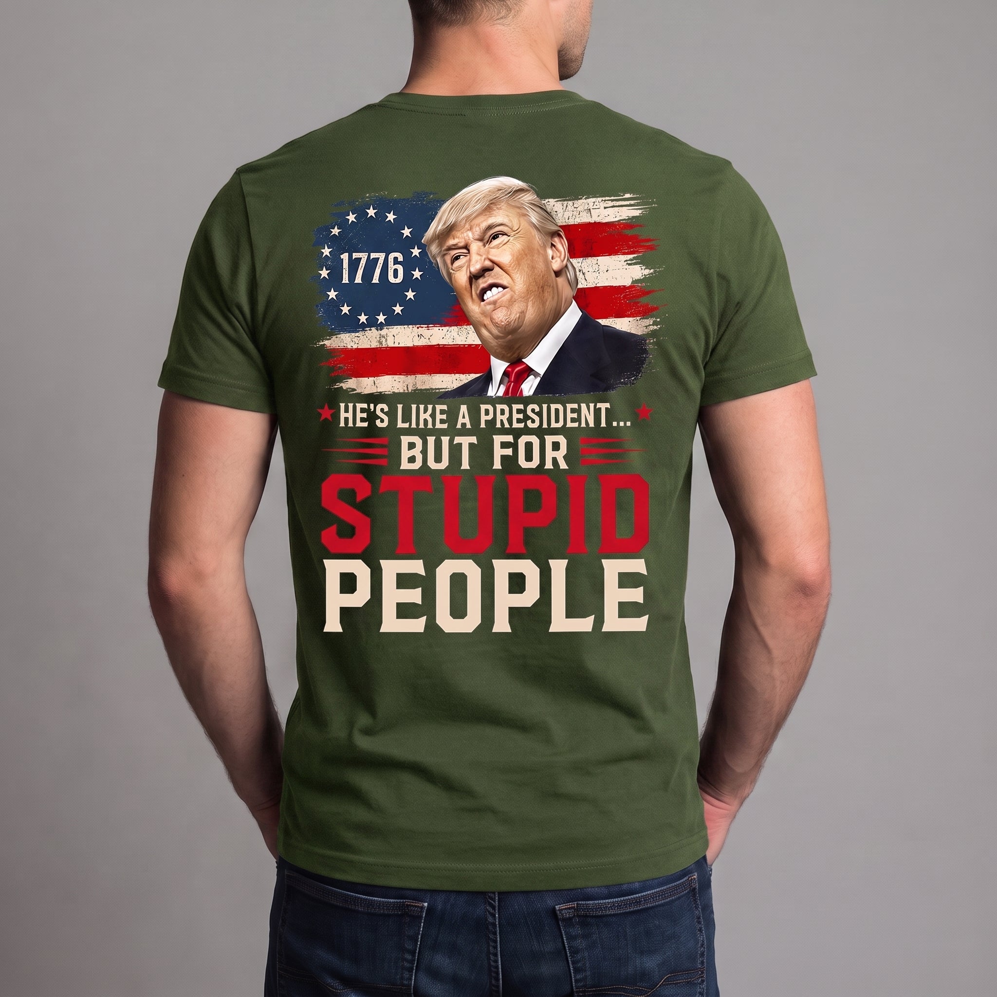 He’s Like a President But for Stupid People T-Shirt – Funny Anti-Trump Political Satire Graphic Tee, 1776 Protest Shirt
