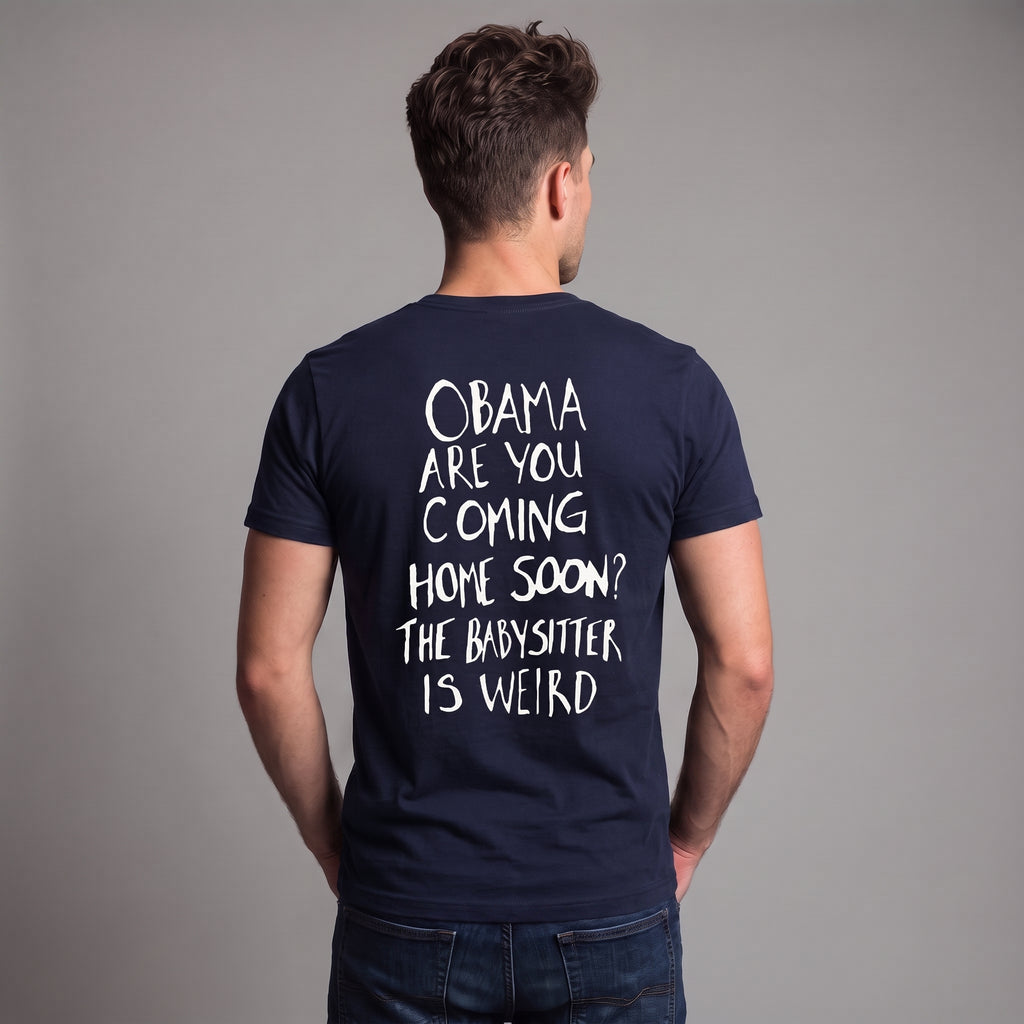 Obama Are You Coming Home Soon Political Satire T-Shirt – Funny Anti-Trump Babysitter Is Weird Graphic Tee