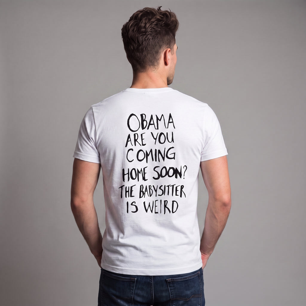 Obama Are You Coming Home Soon Political Satire T-Shirt – Funny Anti-Trump Babysitter Is Weird Graphic Tee