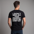 I Don’t Need S*x Your President Fu*ks Me Every Day Political Satire T-Shirt – Anti-Trump Protest Graphic Tee