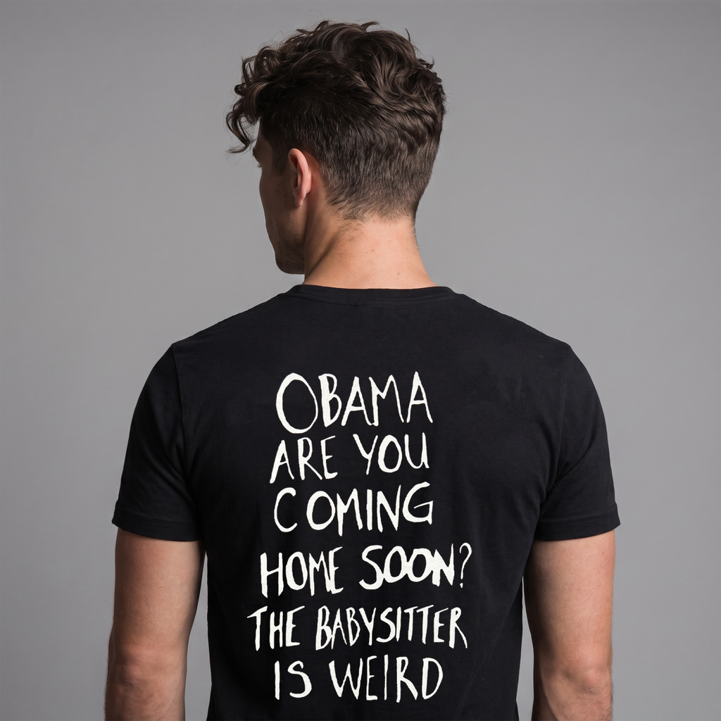 Obama Are You Coming Home Soon Political Satire T-Shirt – Funny Anti-Trump Babysitter Is Weird Graphic Tee
